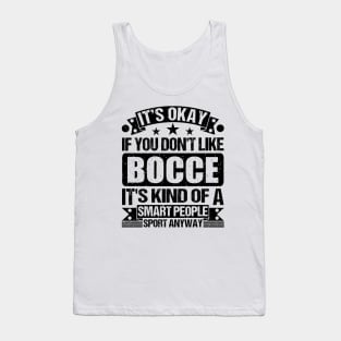 Bocce Lover It's Okay If You Don't Like Bocce It's Kind Of A Smart People Sports Anyway Tank Top